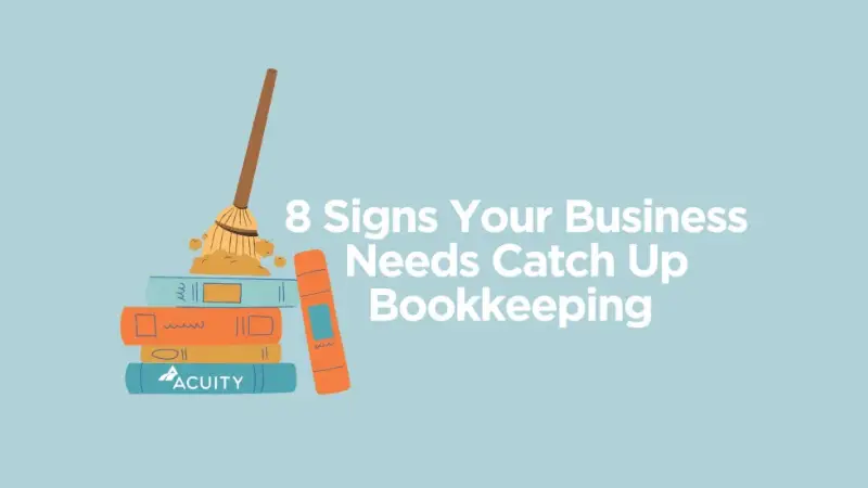 An illustrated graphic features a stack of colorful books with a broom sweeping over them, symbolizing organization or cleanup. To the right, bold white text reads, “8 Signs Your Business Needs Catch Up Bookkeeping.” The background is light blue, and the Acuity logo appears at the bottom of the book stack, indicating the content is related to financial services or accounting.